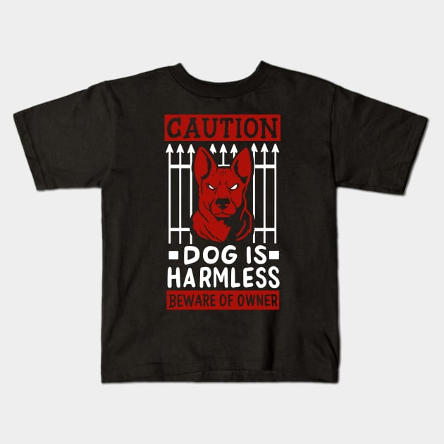 Caution Dog Is Harmless - Beware Of Owner Kids T-Shirt by maxdax